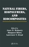 Amar K. Misra Mohanty, Lawrence T. Drzal, Drzal Lawrence T., Manjusri Misra, Misra Manjusri, Amar K. Mohanty... - Natural Fibers, Biopolymers, and Biocomposites