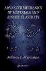 Anthony E. Armenakas, Anthony E. Armenàkas, Armenakas Anthony E. - Advanced Mechanics of Materials and Applied Elasticity
