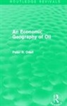 Peter Odell - Economic Geography of Oil (Routledge Revivals)