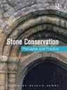 Alison Henry, Alison Henry, Henry Alison - Stone Conservation: Principles and Practice