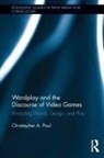 Christopher A Paul, Christopher A. Paul, Christopher A. (Seattle University) Paul, Paul Christopher A. - Wordplay and the Discourse of Video Games