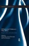 James (Kings College London Gow, Ernst Dijxhoorn, Dijxhoorn Ernst, James Gow, Gow James, Funmi Olonisakin... - Militancy and Violence in West Africa