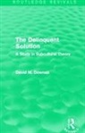David Downes, David (London School of Economics Downes, David (London School of Economics London S Downes - Delinquent Solution (Routledge Revivals)