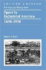 Steven A Riess, Steven A. (Northeastern Illinois University Riess, Steven A. (Northeastern Illinois University Chicago) Riess, Riess Steven A. - Sport in Industrial America, 1850-1920