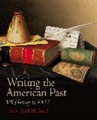 Mark M. Smith, Mark M. (University of South Carolina Smith, Mark M. (University of South Carolina Smith, Smith Mark M. - Writing the American Past