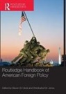 Steven W. Jones Hook, Steven W. Hook, Christopher M. Jones, Jones Christopher M. - Routledge Handbook of American Foreign Policy