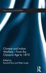 Kaushik Lorge Roy, Peter Lorge, Lorge Peter, Kaushik Roy - Chinese and Indian Warfare - From the Classical Age to 1870
