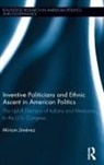 Miriam Jimenez, Miriam Jiménez - Inventive Politicians and Ethnic Ascent in American Politics
