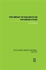 John R Kellett, John R. Kellett - Impact of Railways on Victorian Cities