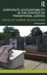 Sabine Michalowski, Sabine Michalowski, Michalowski Sabine - Corporate Accountability in the Context of Transitional Justice