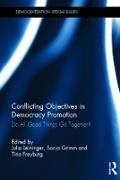 Julia (German Development Institute Leininger, Julia Grimm Leininger, Tina Freyburg, Freyburg Tina, Sonja Grimm, … - Conflicting Objectives in Democracy Promotion Do All Good Things Go Together?