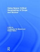 Christopher M. Wilton Moreno, Christopher M. Moreno, Moreno Christopher M., Robert Wilton, Wilton Robert - Using Space: Critical Geographies of Drugs and Alcohol