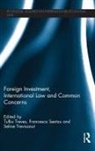 Tullio (University of Milan Treves, Francesco Seatzu, Seatzu Francesco, Tullio Treves, Treves Tullio, Seline Trevisanut... - Foreign Investment, International Law and Common Concerns