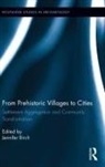 Jennifer Birch, Jennifer Birch, Birch Jennifer - From Prehistoric Villages to Cities