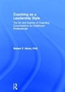 PhD. Hicks, Robert F. Hicks PhD. - Coaching As a Leadership Style