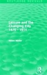 Helen Meller, Meller Helen - Leisure and the Changing City 1870 - 1914 (Routledge Revivals)