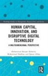 Qaisar Abbas, Muhammad Shahbaz, Muhammad Shujaat Mubarik, Muhammad (Institute of Business M Shujaat Mubarik - Human Capital, Innovation and Disruptive Digital Technology