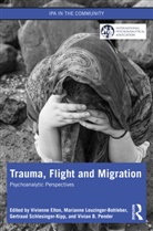 Vivienne Leuzinger-Bohleber Elton, Vivienne Elton, Marianne Leuzinger-Bohleber, Leuzinger-Bohleber Marianne, Vivian Pender, Gertraud Schlesinger-Kipp - Trauma, Flight and Migration