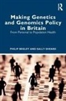 Philip Begley, Philip Sheard Begley, Sally Sheard, Sheard Sally - Making Genetics and Genomics Policy in Britain