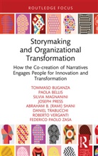 Paola Bellis, Tommaso Buganza, Tommaso (Dpt. Di Inge. Gest. Politecnico Buganza, Silvia Magnanini, Joseph Press, Abraham (Rami) B. Shani... - Storymaking and Organizational Transformation