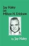 Jay Haley - Jay Haley on Milton H. Erickson