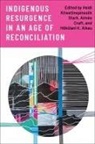 Heidi Kiiwetinepinesiik Craft Stark, H&amp;#x14d;k&amp;#x16b;lani K. Aikau, Hokulani K. Aikau, Aimee Craft, Heidi Kiiwetinepinesiik Stark - Indigenous Resurgence in an Age of Reconciliation