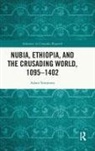 Adam Simmons - Nubia, Ethiopia, and the Crusading World, 1095-1402