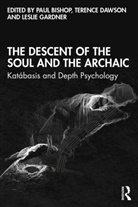 Paul (Chair of Modern Languages University Bishop, Paul Bishop, Terence Dawson, Dawson Terence, Leslie Gardner, Gardner Leslie - Descent of the Soul and the Archaic