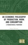 Rodney Edvinsson - Economic Philosophy of Production, Work and Consumption