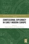 Roberta (Bath Spa University College Anderson, Roberta Anderson, Anderson Roberta, Charlotte Backerra - Confessional Diplomacy in Early Modern Europe
