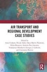 Anne (University of Westminster Graham, Nicole Adler, Ofelia Betancor, Volodymyr Bilotkach, Bilotkach Volodymyr, Enrique J. Calderón... - Air Transport and Regional Development Case Studies