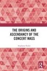 Stephanie Rocke - Origins and Ascendancy of the Concert Mass