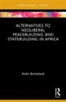Redie Bereketeab, Redie (Nordic Africa Institute Bereketeab, Bereketeab Redie - Alternatives to Neoliberal Peacebuilding and Statebuilding in Africa