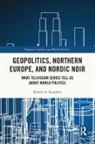 Robert A. Saunders, Robert A. (State University of New York Saunders, Saunders Robert A. - Geopolitics, Northern Europe, and Nordic Noir