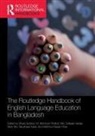 Shaila Roshid Sultana, Md. Zulfeqar Haider, Mian Md. Naushaad Kabir, Mahmud Hasan Khan, M. Moninoor Roshid, Shaila Sultana - Routledge Handbook of English Language Education in Bangladesh