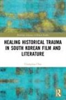 Chungmoo Choi, Choi Chungmoo - Healing Historical Trauma in South Korean Film and Literature