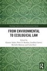 Kirsten Burdon Anker, Kirsten Anker, Anker Kirsten, Peter D. Burdon, Burdon Peter D., Geoffrey Garver... - From Environmental to Ecological Law