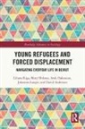 David Anderson, Arek Dakessian, Mary Holmes, Johannes Langer, Liliana Riga, Liliana (University of Edinburgh Riga... - Young Refugees and Forced Displacement