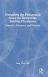 Seng Chee Tan, Seng Chee (Nanyang Technological University Tan, Tan Seng Chee - Navigating the Pedagogical Space for Knowledge Building Classrooms