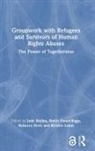 Jude Ewart-Biggs Boyles, Jude Boyles, Robin Ewart-Biggs, Rebecca Horn, Horn Rebecca, Kirsten Lamb... - Groupwork With Refugees and Survivors of Human Rights Abuses