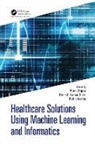 Punit (Manipal Uni. Jaipur) Kumar Saini Gupta, Punit (Pandit Deendayal Energy University Gupta, Punit Kumar Saini Gupta, Punit Gupta, Dinesh Kumar Saini, Rohit Verma... - Healthcare Solutions Using Machine Learning and Informatics