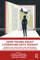Steven Strickland Bickmore, Steven Bickmore, Stacy Graber, T. Hunter Strickland - How Young Adult Literature Gets Taught