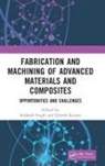Subhash (Jawaharlal Nehru University Singh, Dinesh Kumar, Subhash Singh - Fabrication and Machining of Advanced Materials and Composites