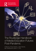 Yonty (Columbia College Chicago Friesem, Yonty Friesem, Igor Kanizaj, Igor Kanižaj, Usha Raman, Raman Usha... - Routledge Handbook of Media Education Futures Post-Pandemic