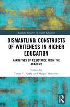 Teresa Y. (University of New Mexico Neely, Margie Montañez, Teresa Y. Neely, Neely Teresa Y. - Dismantling Constructs of Whiteness in Higher Education