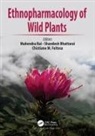 Mahendra (Nicolaus Copernicus University Rai, Shandesh Bhattarai, Chistiane M. Feitosa, Mahendra Rai, Rai Mahendra - Ethnopharmacology of Wild Plants