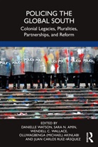 Danielle Amin Watson, Oluwagbenga (Michael) Akinlabi, Sara N. Amin, Amin Sara N., Juan Carlos Ruiz-Vásquez, Wendell C. Wallace... - Policing the Global South