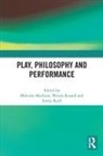 Malcolm Russell Maclean, Malcolm Maclean, MacLean Malcolm, Wendy Russell, Russell Wendy, Emily Ryall... - Play, Philosophy and Performance