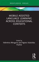Valentina Kukulska-Hulme Morgana, Agnes Kukulska-Hulme, Kukulska-Hulme Agnes, Valentina Morgana - Mobile Assisted Language Learning Across Educational Contexts
