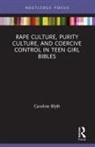 Caroline Blyth, Caroline (University of Auckland Blyth, Caroline (Writer and Editor Currently Based Blyth, Blyth Caroline - Rape Culture, Purity Culture, and Coercive Control in Teen Girl Bibles